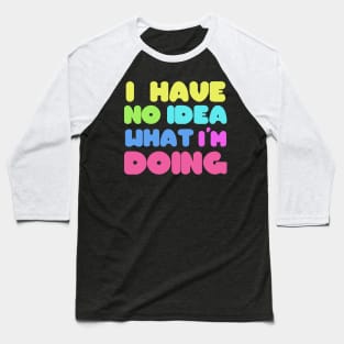 I have no idea Baseball T-Shirt